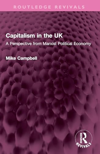 Capitalism in the UK: A Perspective from Marxist Political Economy (Routledge Revivals) von Routledge