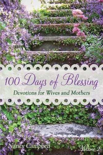 100 Days of Blessing - Volume 2: Devotions for Wives and Mothers von Prescott Publishing