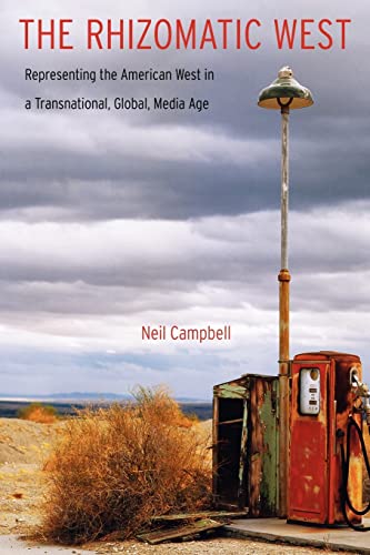 The Rhizomatic West: Representing the American West in a Transnational, Global, Media Age (Postwestern Horizons)