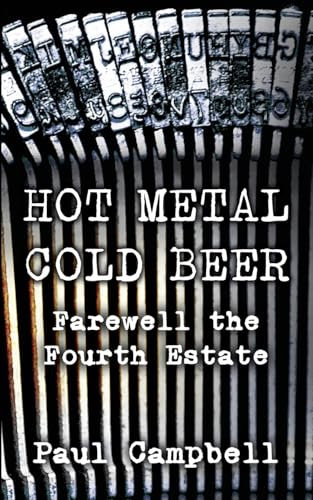 Hot Metal, Cold Beer: Farewell the Fourth Estate von Oxford eBooks