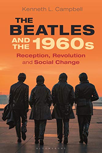 The Beatles and the 1960s: Reception, Revolution, and Social Change von Bloomsbury Academic