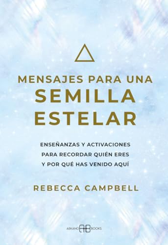 Mensajes para una semilla estelar: Enseñanzas y activaciones para recordar quién eres y por qué has venido aquí von Arkano Books