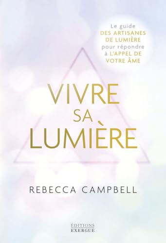 Vivre sa Lumière - Le guide des artisans de lumière pour répondre à l'appel de votre âme Vivre sa Lumière - Le guide des artisans de lumière pour répondre à l'appel de votre âme von EXERGUE