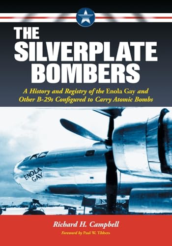 The Silverplate Bombers: A History and Registry of the Enola Gay and Other B-29s Configured to Carry Atomic Bombs von McFarland