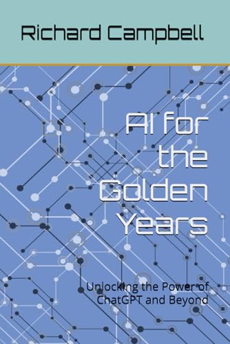 AI for the Golden Years: Unlocking the Power of ChatGPT and Beyond von Independently published