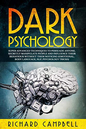 Dark Psychology: Super Advanced Techniques to Persuade Anyone, Secretly Manipulate People and Influence Their Behaviour Without Them Noticing (Emotional, Body Language, NLP, Psychology Tricks) von Diego Creations Ltd
