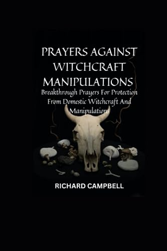Prayer Against Witchcraft Manipulations: Breakthrough Prayers For Protection From Domestic Witchcraft And Manipulation von Independently published