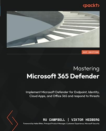 Mastering Microsoft 365 Defender: Implement Microsoft Defender for Endpoint, Identity, Cloud Apps, and Office 365 and respond to threats von Packt Publishing