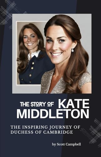The Story of Kate Middleton: The Inspiring Journey of Duchess of Cambridge von Independently published