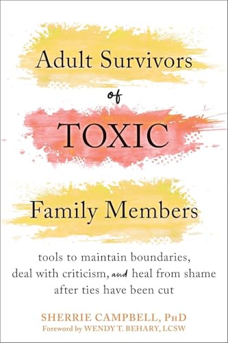 Adult Survivors of Toxic Family Members: Tools to Maintain Boundaries, Deal with Criticism, and Heal from Shame After Ties Have Been Cut von New Harbinger