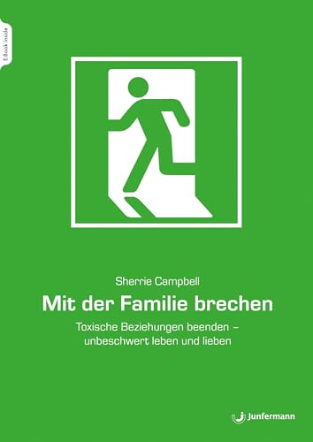 Mit der Familie brechen: Toxische Beziehungen beenden - unbeschwert leben und lieben von Junfermann Verlag