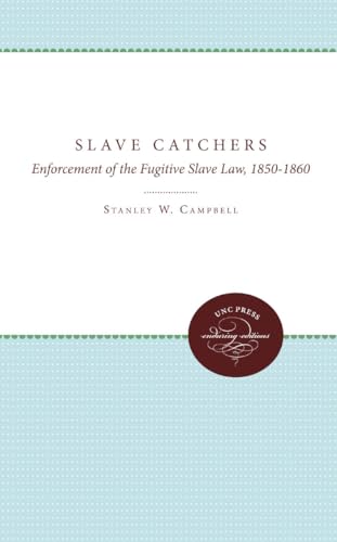 Slave Catchers: Enforcement of the Fugitive Slave Law, 1850-1860 (Unc Press Enduring Editions)