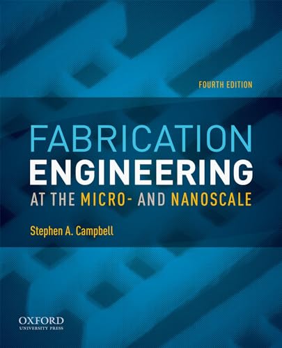 Fabrication Engineering at the Micro- And Nanoscale (Oxford Series in Electrical and Computer Eneering)