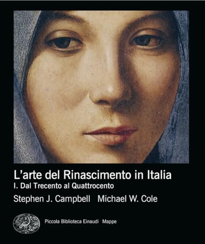 L'arte del Rinascimento in Italia. Dalle origini al Cinquecento (Vol. 1) (Piccola biblioteca Einaudi. Mappe)