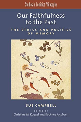 Our Faithfulness to the Past: The Ethics And Politics Of Memory (Studies In Feminist Philosophy)