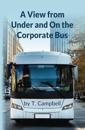 A View From Under and On the Corporate Bus: An Executive Survival Guide to Personal and Professional Success von Independently published