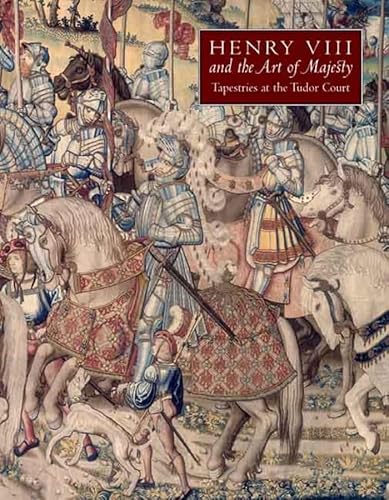 Henry VIII and the Art of Majesty: Tapestries at the Tudor Court (The Association of Human Rights Institutes series)