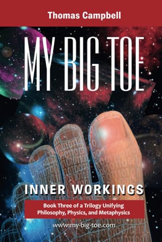My Big TOE: Inner Workings: Book 3 of a Trilogy Unifying Philosophy, Physics, and Metaphysics