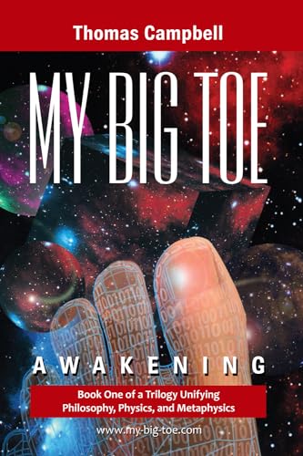 My Big TOE: Awakening: Book 1 of a Trilogy Unifying Philosophy, Physics, and Metaphysics My Big TOE: Awakening: Book 1 of a Trilogy Unifying Philosophy, Physics, and Metaphysics