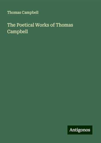 The Poetical Works of Thomas Campbell von Antigonos Verlag