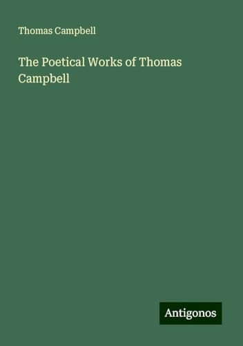 The Poetical Works of Thomas Campbell von Antigonos Verlag