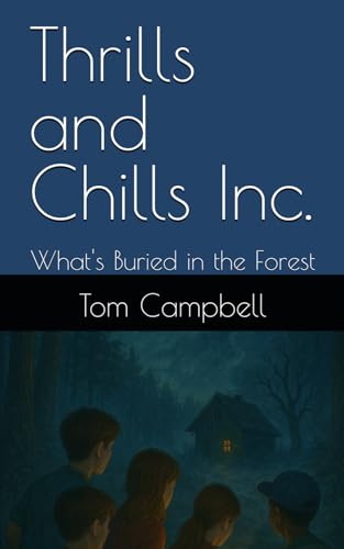 Thrills and Chills Inc.: What's Buried in the Forest von Independently published