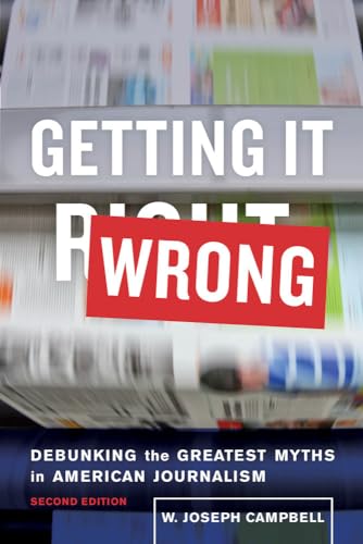 Getting It Wrong: Debunking the Greatest Myths in American Journalism von University of California Press