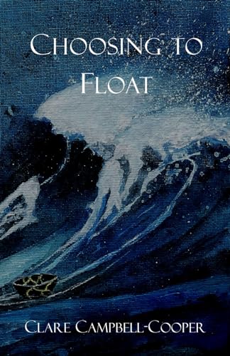 Choosing to Float: Learning to live with a life-limiting illness and find happiness once more von C3 Publishing