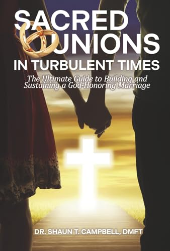 Sacred Unions in Turbulent Times: The Ultimate Guide to Building and Sustaining a God-Honoring Marriage Sacred Unions in Turbulent Times: The Ultimate Guide to Building and Sustaining a God-Honoring Marriage von Bookbaby