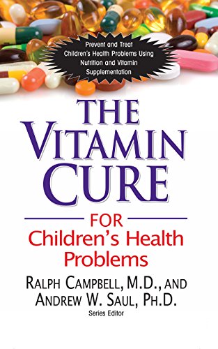 Vitamin Cure for Children's Health Problems: Prevent and Treat Children's Health Problems Using Nutrition and Vitamin Supplementation