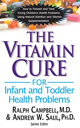 Vitamin Cure for Infant and Toddler Health Problems: Prevent and Treat Young Children's Health Problems Using Nutrition and Vitamin Supplementation