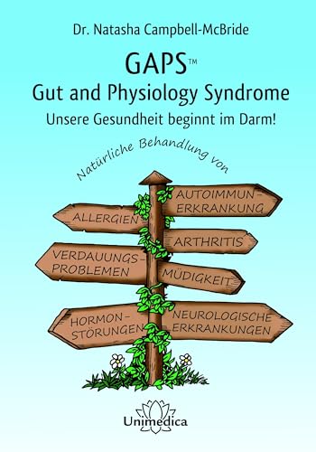 GAPS - Gut and Physiology Syndrom: Unsere Gesundheit beginnt im Darm! Natürliche Behandlung von Autoimmunerkrankungen, Allergien, Arthritis und ... ... und neurologischen Erkrankungen von Narayana Verlag GmbH