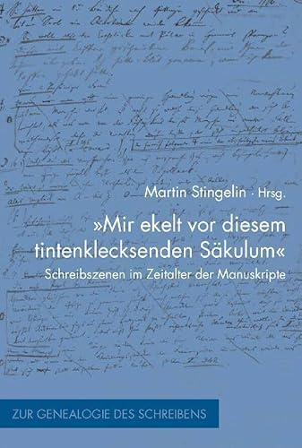 'Mir ekelt vor diesem tintenklecksenden Säkulum': Schreibszenen im Zeitalter der Manuskripte (Zur Genealogie des Schreibens) von Brill | Fink