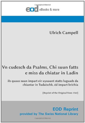 Vn cudesch da Psalms, Chi suun fatts e miss da chiatar in Ladin: ils quaus suun impart eir uyuaunt statts luguads da chiantar in Tudaischk, éd impart brichia [Reprint of the Original from 1562]