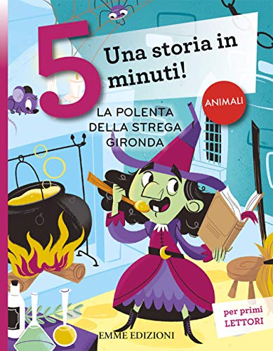 La polenta della strega Gironda. Una storia in 5 minuti! Ediz. a colori von Emme Edizioni