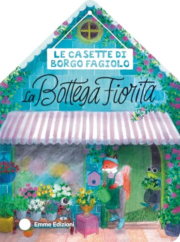 Le casette di Borgo Fagiolo. La bottega fiorita. Ediz. a colori (Primi libri) von Emme Edizioni