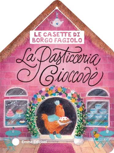 Le casette di Borgo Fagiolo. La pasticceria Cioccodè (Primi libri) von Emme Edizioni