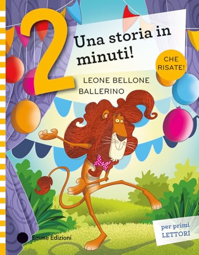Leone Bellone ballerino. Stampatello maiuscolo. Ediz. a colori (Una storia in 2 minuti) von Emme Edizioni