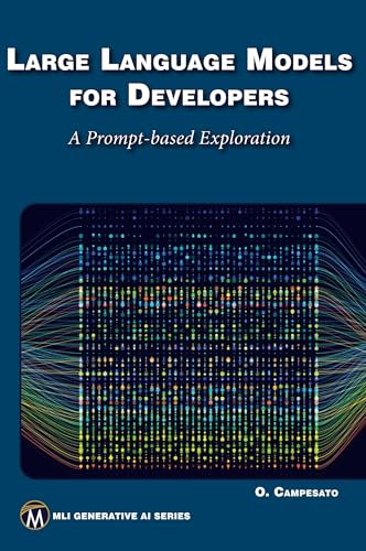 Large Language Models for Developers: A Prompt-based Exploration of LLMs (MLI Generative AI Series) von Mercury Learning and Information