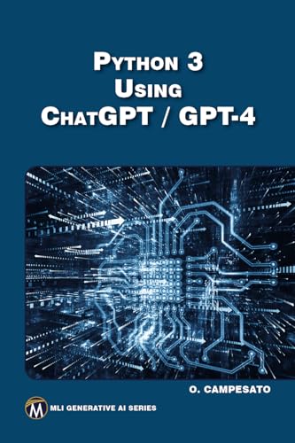 Python 3 Using ChatGPT / GPT-4 (MLI Generative AI) von Mercury Learning and Information