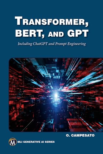 Transformer, BERT, and GPT: Including ChatGPT and Prompt Engineering (MLI Generative AI Series)