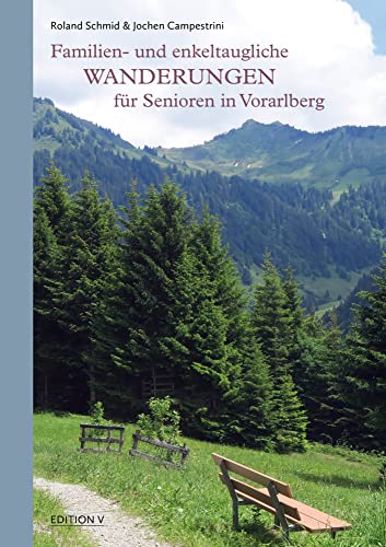 Familien- und enkeltaugliche Wanderungen für Senioren in Vorarlberg: 132 Abbildungen farbig: 132 farbige Abbildungen von edition-v