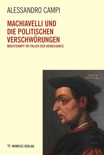 Machiavelli und die Politischen Verschwörungen: Machtkampf im Italien der Renaissance von MIMESIS VERLAG