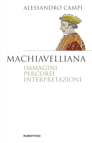 Machiavelliana. Immagini, percorsi, interpretazioni (Saggi) von Rubbettino
