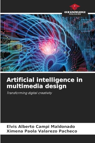 Artificial intelligence in multimedia design: Transforming digital creativity von Our Knowledge Publishing