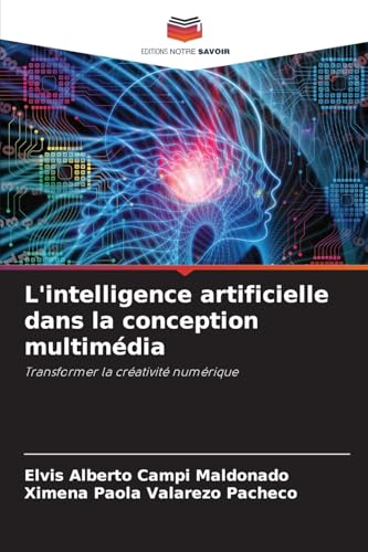 L'intelligence artificielle dans la conception multimédia: Transformer la créativité numérique von Editions Notre Savoir