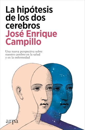 La hipótesis de los dos cerebros: Una nueva perspectiva sobre nuestro cerebro en la salud y en la enfermedad (Psicología) von Arpa Editores