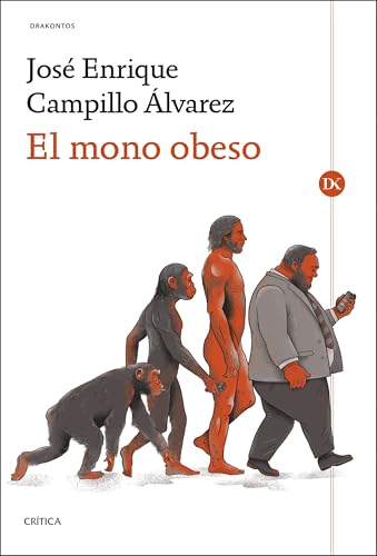 El mono obeso: La evolución humana y las enfermedades de la opulencia: obesidad, diabetes, hipertensión, dislipemia y aterosclerosis (Drakontos) von Editorial Crítica
