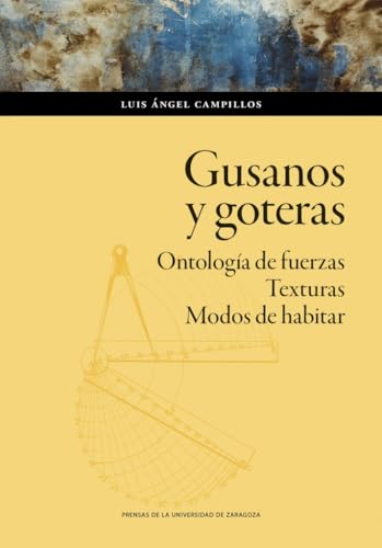 Gusanos y goteras. Ontología de fuerzas. Texturas. Modos de habitar (Humanidades, Band 207) von Prensas de la Universidad de Zaragoza