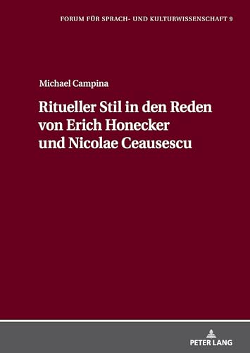 Ritueller Stil in den Reden von Erich Honecker und Nicolae Ceausescu (Forum für Sprach- und Kulturwissenschaft, Band 9) von Peter Lang